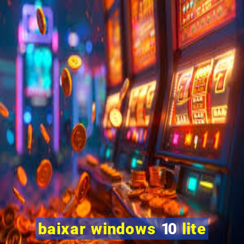 baixar windows 10 lite